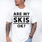 Are My Skis Ok? - Skiing Unisex Crewneck T-Shirt Sweatshirt Hoodie