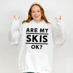 Are My Skis Ok? - Skiing Unisex Crewneck T-Shirt Sweatshirt Hoodie