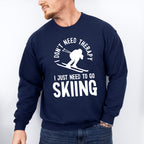 I Just Need To Go Skiing - Skiing Unisex Crewneck T-Shirt Sweatshirt Hoodie