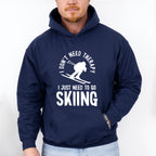 I Just Need To Go Skiing - Skiing Unisex Crewneck T-Shirt Sweatshirt Hoodie