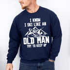I Know I Ski Like An Old Man - Skiing Unisex Crewneck T-Shirt Sweatshirt Hoodie