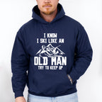 I Know I Ski Like An Old Man - Skiing Unisex Crewneck T-Shirt Sweatshirt Hoodie
