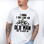 I Know I Ski Like An Old Man - Skiing Unisex Crewneck T-Shirt Sweatshirt Hoodie