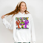 I'm Catchin If You Throwin - Mardi Gras Unisex Crewneck T-Shirt Sweatshirt Hoodie