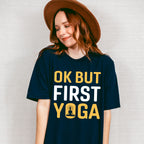 Ok But First Yoga - Yoga Unisex Crewneck T-Shirt Sweatshirt Hoodie
