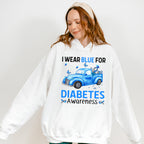 I Wear Blue For Diabetes Awareness - Diabetes Unisex Crewneck T-Shirt Sweatshirt Hoodie