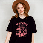 Everyday Should Be A Library Day Design - Librarian Unisex Crewneck T-Shirt Sweatshirt Hoodie