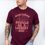 Everyday Should Be A Library Day Design - Librarian Unisex Crewneck T-Shirt Sweatshirt Hoodie