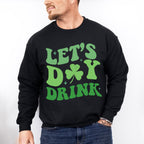 Let's Day Drink - St. Patrick's Day Theme Unisex Crewneck T-Shirt Sweatshirt Hoodie