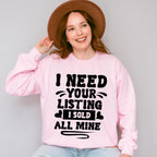 I Need Your Listing I Sold All Mine Design - Realtor Unisex Crewneck T-Shirt Sweatshirt Hoodie