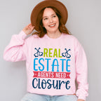 Real Estate Agents Need Closure Design - Realtor Unisex Crewneck T-Shirt Sweatshirt Hoodie