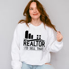 Realtor I'd Sell That Design - Realtor Unisex Crewneck T-Shirt Sweatshirt Hoodie