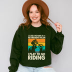 To Go Riding - Retirement Unisex Crewneck T-Shirt Sweatshirt Hoodie