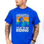 To Go Riding - Retirement Unisex Crewneck T-Shirt Sweatshirt Hoodie