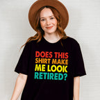 Does This Make Me Look Retired - Retirement Unisex Crewneck T-Shirt Sweatshirt Hoodie