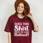 Does This Shirt Make Me Look Retired - Retirement Unisex Crewneck T-Shirt Sweatshirt Hoodie