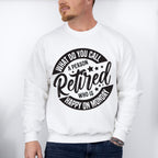 What Do You Call A Retired Person - Retirement Unisex Crewneck T-Shirt Sweatshirt Hoodie