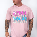 Pink Or Blue We Love You - Gender Reveal Unisex Crewneck T-Shirt Sweatshirt Hoodie
