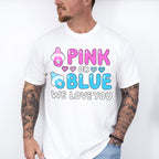 Pink Or Blue We Love You - Gender Reveal Unisex Crewneck T-Shirt Sweatshirt Hoodie