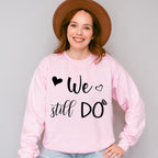 We Still Do - Anniversary Unisex Crewneck T-Shirt Sweatshirt Hoodie