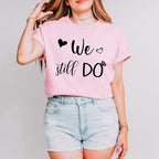 We Still Do - Anniversary Unisex Crewneck T-Shirt Sweatshirt Hoodie