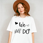 We Still Do - Anniversary Unisex Crewneck T-Shirt Sweatshirt Hoodie