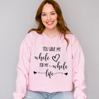 You Have My Whole Heart - Anniversary Unisex Crewneck T-Shirt Sweatshirt Hoodie