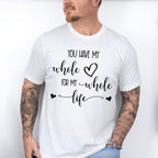 You Have My Whole Heart - Anniversary Unisex Crewneck T-Shirt Sweatshirt Hoodie