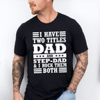 I Have Two Titles - Father's Day Unisex Crewneck T-Shirt Sweatshirt Hoodie