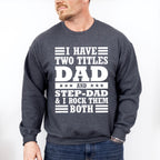 I Have Two Titles - Father's Day Unisex Crewneck T-Shirt Sweatshirt Hoodie