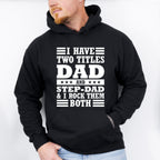 I Have Two Titles - Father's Day Unisex Crewneck T-Shirt Sweatshirt Hoodie