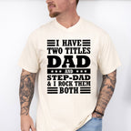 I Have Two Titles - Father's Day Unisex Crewneck T-Shirt Sweatshirt Hoodie