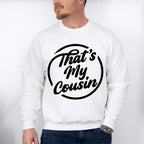 That's My Cousin - Cousins Unisex Crewneck T-Shirt Sweatshirt Hoodie