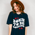 Born To Be Cousins - Cousins Unisex Crewneck T-Shirt Sweatshirt Hoodie