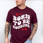 Born To Be Cousins - Cousins Unisex Crewneck T-Shirt Sweatshirt Hoodie