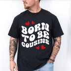 Born To Be Cousins - Cousins Unisex Crewneck T-Shirt Sweatshirt Hoodie