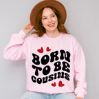 Born To Be Cousins - Cousins Unisex Crewneck T-Shirt Sweatshirt Hoodie