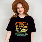 Apparently We're Trouble - Family Cruise Unisex Crewneck T-Shirt Sweatshirt Hoodie