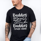 Don't Let Buddies Cruise Alone - Family Cruise Unisex Crewneck T-Shirt Sweatshirt Hoodie