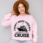 I Don't Need Therapy - Family Cruise Unisex Crewneck T-Shirt Sweatshirt Hoodie