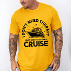 I Don't Need Therapy - Family Cruise Unisex Crewneck T-Shirt Sweatshirt Hoodie
