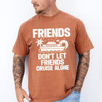 Friends Don't Let Friends Cruise Alone - Family Cruise Unisex Crewneck T-Shirt Sweatshirt Hoodie