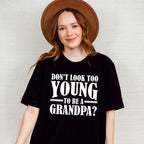 Don't Look Too Young - Grandpa Unisex Crewneck T-Shirt Sweatshirt Hoodie