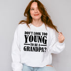 Don't Look Too Young - Grandpa Unisex Crewneck T-Shirt Sweatshirt Hoodie
