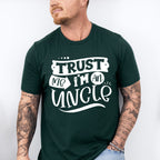 Trust Me I'm An Uncle - Uncle Unisex Crewneck T-Shirt Sweatshirt Hoodie