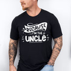 Because I'm The Uncle - Uncle Unisex Crewneck T-Shirt Sweatshirt Hoodie