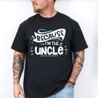 Because I'm The Uncle - Uncle Unisex Crewneck T-Shirt Sweatshirt Hoodie