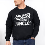 Because I'm The Uncle - Uncle Unisex Crewneck T-Shirt Sweatshirt Hoodie
