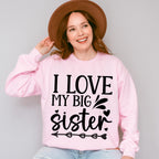 I Love My Big Sister - Sister Unisex Crewneck T-Shirt Sweatshirt Hoodie