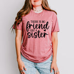 No Friend Like A Sister - Sister Unisex Crewneck T-Shirt Sweatshirt Hoodie